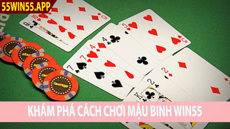 Khám Phá Cách Chơi Mậu Binh Win55 Game Bài Đổi Thưởng