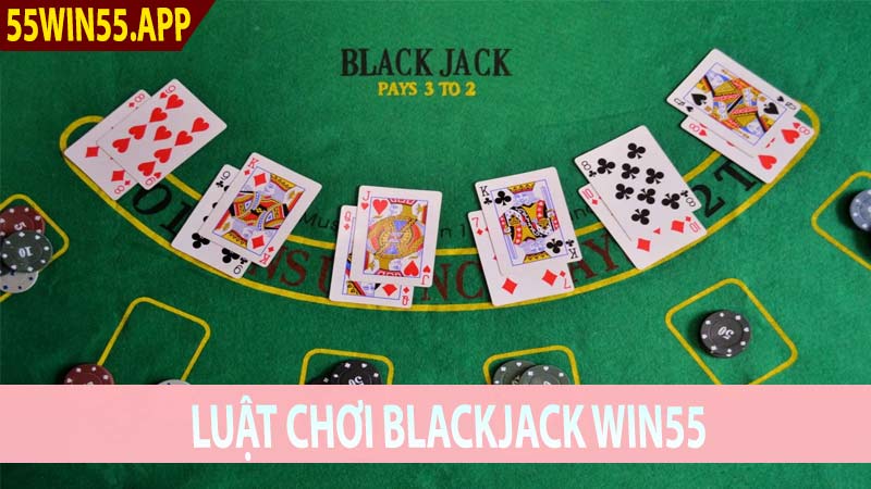 Luật chơi Blackjack Win55