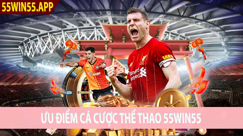 Ưu Điểm cá cược thể thao 55win55