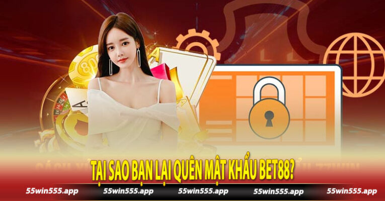 Tại sao bạn lại quên mật khẩu Bet88?